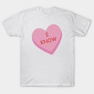 "I Know" Funny Pink Candy Heart T-Shirt